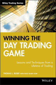 Title: Winning the Day Trading Game: Lessons and Techniques from a Lifetime of Trading, Author: Thomas L. Busby