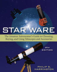 Title: Star Ware: The Amateur Astronomer's Guide to Choosing, Buying, and Using Telescopes and Accessories, Author: Philip S. Harrington