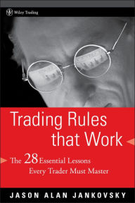 Title: Trading Rules that Work: The 28 Essential Lessons Every Trader Must Master, Author: Jason Alan Jankovsky