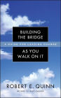 Building the Bridge As You Walk On It: A Guide for Leading Change