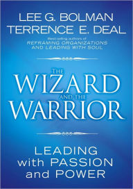 Title: The Wizard and the Warrior: Leading with Passion and Power, Author: Lee G. Bolman