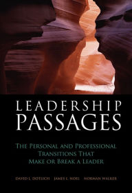 Title: Leadership Passages: The Personal and Professional Transitions That Make or Break a Leader, Author: David L. Dotlich