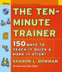 The Ten-Minute Trainer: 150 Ways to Teach it Quick & Make it Stick!