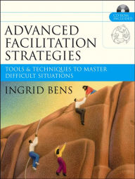 Title: Advanced Facilitation Strategies: Tools & Techniques to Master Difficult Situations, Author: Ingrid Bens