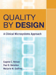 Title: Quality By Design: A Clinical Microsystems Approach, Author: Eugene C. Nelson