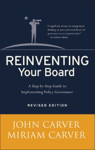 Title: Reinventing Your Board: A Step-by-Step Guide to Implementing Policy Governance, Author: John Carver