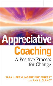 Title: Appreciative Coaching: A Positive Process for Change, Author: Sara L. Orem