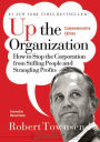 Up the Organization: How to Stop the Corporation from Stifling People and Strangling Profits