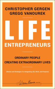 Title: Life Entrepreneurs: Ordinary People Creating Extraordinary Lives, Author: Christopher Gergen