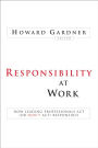 Responsibility at Work: How Leading Professionals Act (or Don't Act) Responsibly