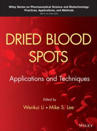Title: Dried Blood Spots: Applications and Techniques / Edition 1, Author: Wenkui Li