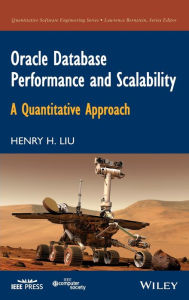 Title: Oracle Database Performance and Scalability: A Quantitative Approach / Edition 1, Author: Henry H. Liu