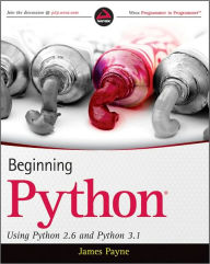 Title: Beginning Python: Using Python 2.6 and Python 3.1, Author: James Payne