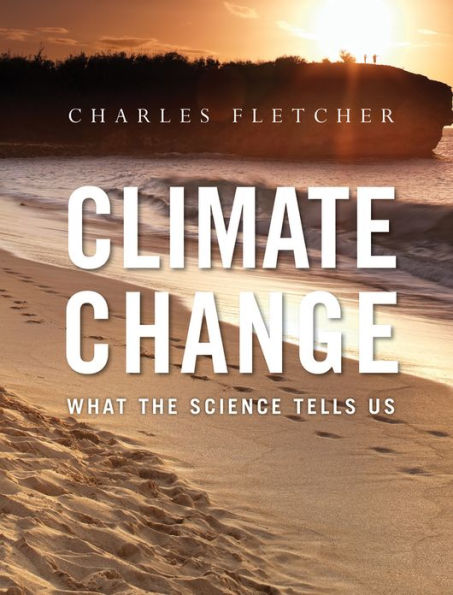 Climate Change: What the Science Tells Us / Edition 1