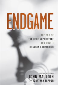 Title: Endgame: The End of the Debt SuperCycle and How It Changes Everything, Author: John Mauldin