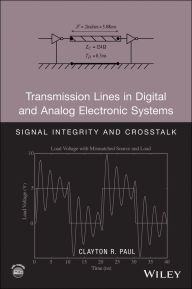 Title: Transmission Lines in Digital and Analog Electronic Systems: Signal Integrity and Crosstalk, Author: Clayton R. Paul
