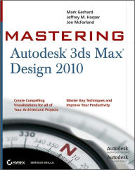 Title: Mastering Autodesk 3ds Max Design 2010, Author: Mark Gerhard