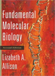 Title: Fundamental Molecular Biology / Edition 2, Author: Lizabeth A. Allison