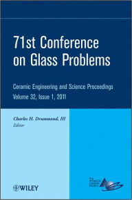 Title: 71st Conference on Glass Problems: A Collection of Papers Presented at the 71st Conference on Glass Problems, The Ohio State University, Columbus, Ohio, October 19-20, 2010, Volume 32, Issue 1 / Edition 1, Author: Charles H. Drummond III