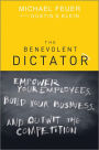 The Benevolent Dictator: Empower Your Employees, Build Your Business, and Outwit the Competition