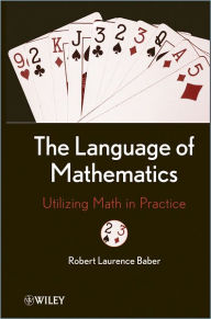 Title: The Language of Mathematics: Utilizing Math in Practice, Author: Robert L. Baber