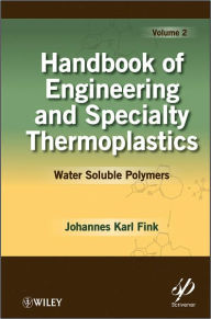 Title: Handbook of Engineering and Specialty Thermoplastics, Volume 2: Water Soluble Polymers / Edition 1, Author: Johannes Karl Fink