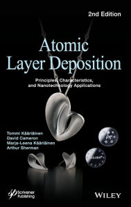 Title: Atomic Layer Deposition: Principles, Characteristics, and Nanotechnology Applications / Edition 2, Author: Tommi Kääriäinen