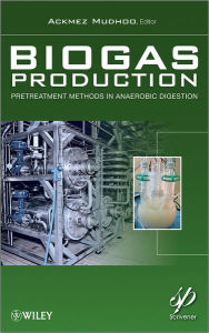 Title: Biogas Production: Pretreatment Methods in Anaerobic Digestion / Edition 1, Author: Ackmez Mudhoo