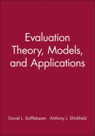 Title: Evaluation Theory, Models, and Applications / Edition 1, Author: Daniel L. Stufflebeam