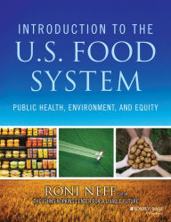 Title: Introduction to the US Food System: Public Health, Environment, and Equity / Edition 1, Author: Roni Neff