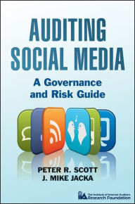 Title: Auditing Social Media: A Governance and Risk Guide, Author: Peter R. Scott