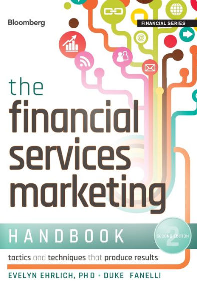 The Financial Services Marketing Handbook: Tactics and Techniques That Produce Results / Edition 2