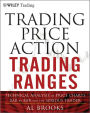 Trading Price Action Trading Ranges: Technical Analysis of Price Charts Bar by Bar for the Serious Trader