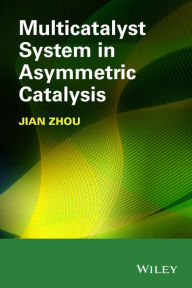 Title: Multicatalyst System in Asymmetric Catalysis / Edition 1, Author: Jian Zhou