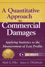 A Quantitative Approach to Commercial Damages, + Website: Applying Statistics to the Measurement of Lost Profits / Edition 1
