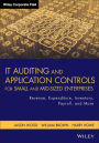 IT Auditing and Application Controls for Small and Mid-Sized Enterprises: Revenue, Expenditure, Inventory, Payroll, and More / Edition 1