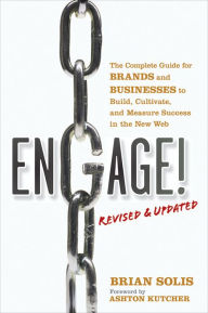 Title: Engage!, Revised and Updated: The Complete Guide for Brands and Businesses to Build, Cultivate, and Measure Success in the New Web, Author: Brian Solis