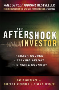 Title: The Aftershock Investor: A Crash Course in Staying Afloat in a Sinking Economy, Author: David Wiedemer