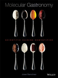 Title: Molecular Gastronomy: Scientific Cuisine Demystified / Edition 1, Author: Jose Sanchez
