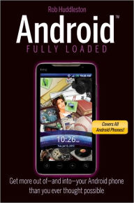 Title: Android Fully Loaded, Author: Rob Huddleston