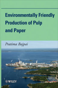 Title: Environmentally Friendly Production of Pulp and Paper, Author: Pratima Bajpai