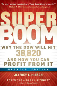 Title: Super Boom: Why the Dow Jones Will Hit 38,820 and How You Can Profit From It, Author: Jeffrey A. Hirsch