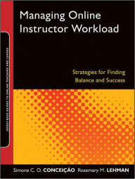 Title: Managing Online Instructor Workload: Strategies for Finding Balance and Success, Author: Simone C.O. Conceição