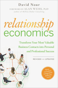 Title: Relationship Economics: Transform Your Most Valuable Business Contacts Into Personal and Professional Success, Author: David Nour