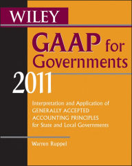 Title: Wiley GAAP for Governments 2011: Interpretation and Application of Generally Accepted Accounting Principles for State and Local Governments, Author: Warren Ruppel