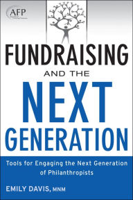 Title: Fundraising and the Next Generation, + Website: Tools for Engaging the Next Generation of Philanthropists / Edition 1, Author: Emily Davis