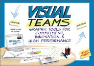 Title: Visual Teams: Graphic Tools for Commitment, Innovation, and High Performance, Author: David Sibbet