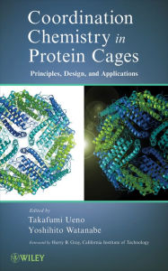 Title: Coordination Chemistry in Protein Cages: Principles, Design, and Applications / Edition 1, Author: Takafumi Ueno