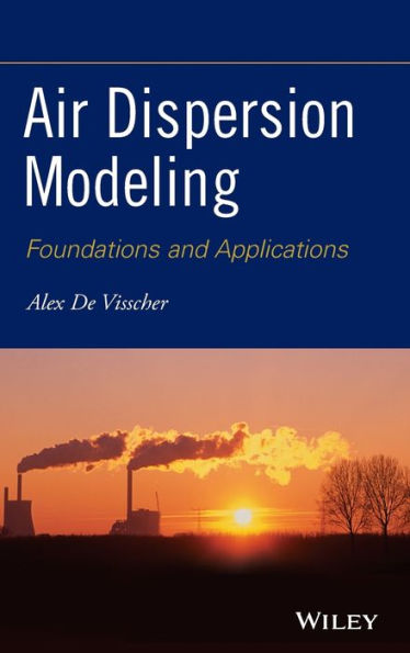 Air Dispersion Modeling: Foundations and Applications / Edition 1