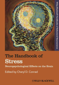 Title: The Handbook of Stress: Neuropsychological Effects on the Brain, Author: Cheryl D. Conrad